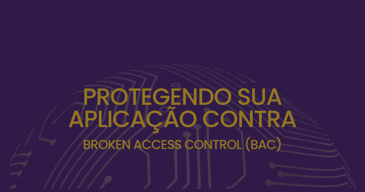 Protegendo sua aplicação contra Broken Access Control (BAC)